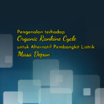 Pengenalan terhadap Organic Rankine Cycle untuk Alternatif Pembangkit Listrik Masa Depan