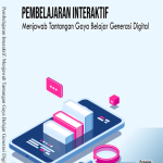 Pembelajaran Interaktif: Menjawab Tantangan Gaya Belajar Generasi Digital