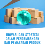 Inovasi dan strategi dalam pengembangan dan pemasaran produk